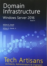 WINDOWS SERVER 2016: DOMAIN INFRASTRUCTURE TECH ARTISANS By William Stanek VG 