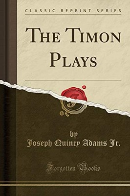 THE TIMON PLAYS (CLASSIC REPRINT) By Joseph Quincy Adams Jr. **BRAND NEW**