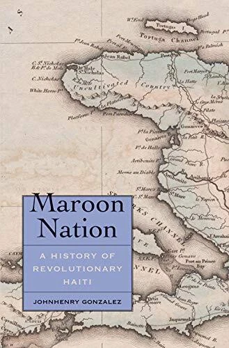 Maroon nation : a history of revolutionary Haiti / Johnhenry (Hank) Gonzalez. Front cover