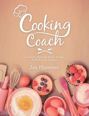 Cooking Coach: A Cooking Playbook for the Rookie, As Well As the Semipro
