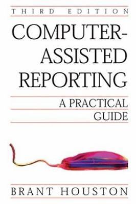 Computer-Assisted Reporting: A Practical Guide by Houstan, Brant; Houston, Brant