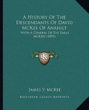 A History Of The Descendants Of David McKee O... 9781164532606 by McKee, James Y