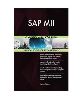 SAP MII A Complete Guide - 2020 Edition, Gerardus Blokdyk
