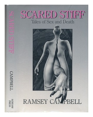 CAMPBELL, RAMSEY (1946-) Scared Stiff: Tales of Sex and Death / Ramsey Campbell