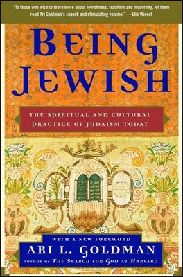 Being Jewish: The Spiritual and Cultural Practice of Judaism Today by Ari L. Gol
