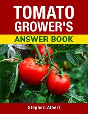 Tomato Grower's Answer Book - paperback Albert, Stephen P