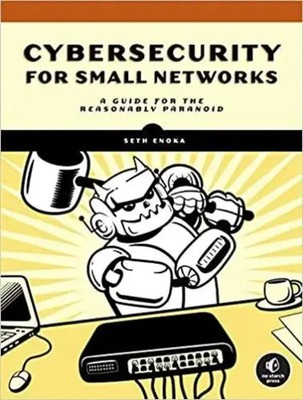 Cybersecurity for Small Networks | A Guide for the Reasonably Paranoid | Enoka