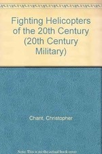 Fighting Helicopters of the 20th Century (20th Century Military), Chant, Chris, 