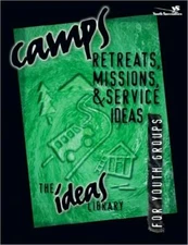 Camps, Retreats, Missions, And Service Ideas