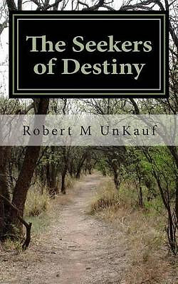 The Seekers of Destiny By Robert M Unkauf - New Copy - 9781484187104