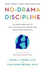 No-Drama Discipline: The Whole-Brain Way to Calm the Chaos and Nurture Your ...