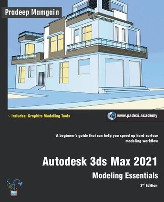 Autodesk 3ds Max 2021: Modeling Essentials, 3rd Edition by Pradeep Mamgain (Engl