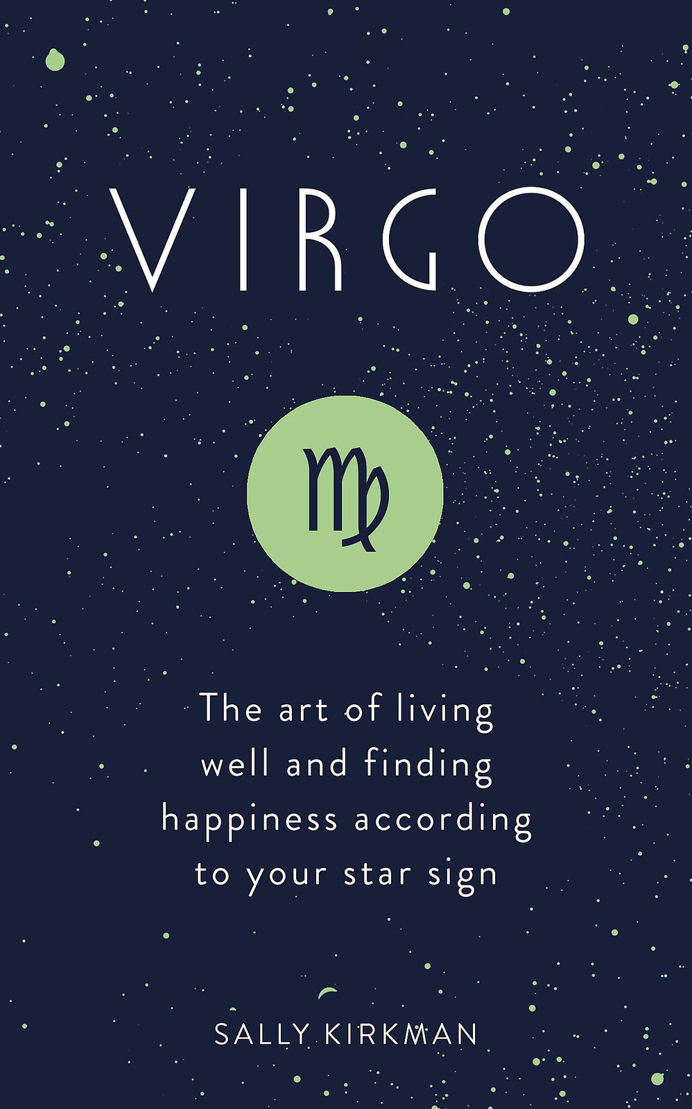 Virgo: The Art of Living Well and Finding Happiness According to Your Star S...
