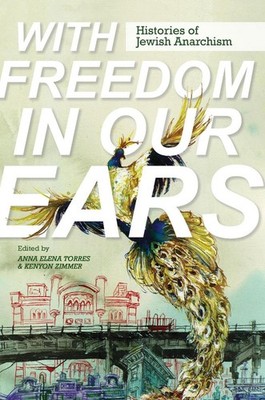 With Freedom in Our Ears: Histories of Jewish Anarchism by Anna Elena Torres (En