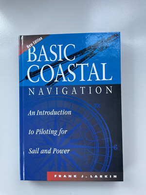 Basic Coastal Navigation : An Introduction to Piloting for Sail and Power