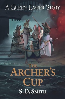 The Archer's Cup (Green Ember Archer Book 3) (Green Ember Story) by S. D. Smith