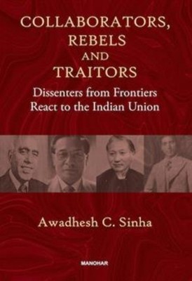 Collaborators Rebels and Traitors by Awadhesh Coomar Sinha HARDBACK