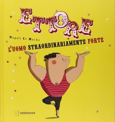 Magali Le Huche Ettore. L'uomo straordinariamente forte. Ediz. illust (Hardback)