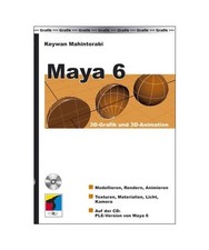 Maya 6. Mit CD: 3D-Grafik und 3D-Animation: 3D-Grafik und 3D-Animation, Keywan M