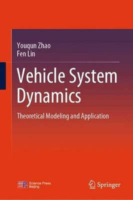 Vehicle System Dynamics: Theoretical Modeling and Application by Youqun Zhao Har