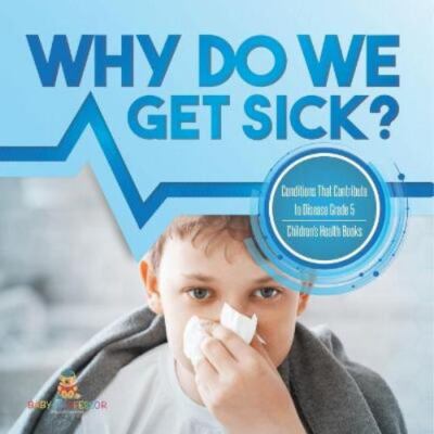NEW BOOK Why Do We Get Sick? Conditions That Contribute to D