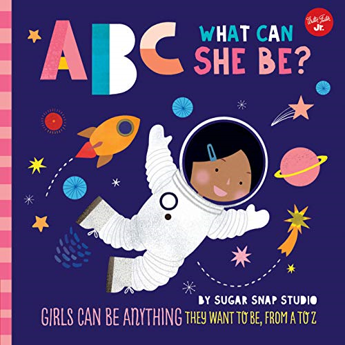 ABC for Me: ABC What Can She Be?: Girls can be anything... - Sugar Snap Studio