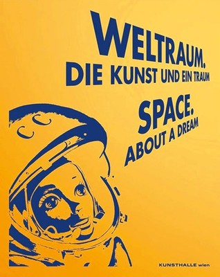 Weltraum - Die Kunst und ein Traum: Kunst und ein Traum. Hrsg.: Kunsthalle  ...