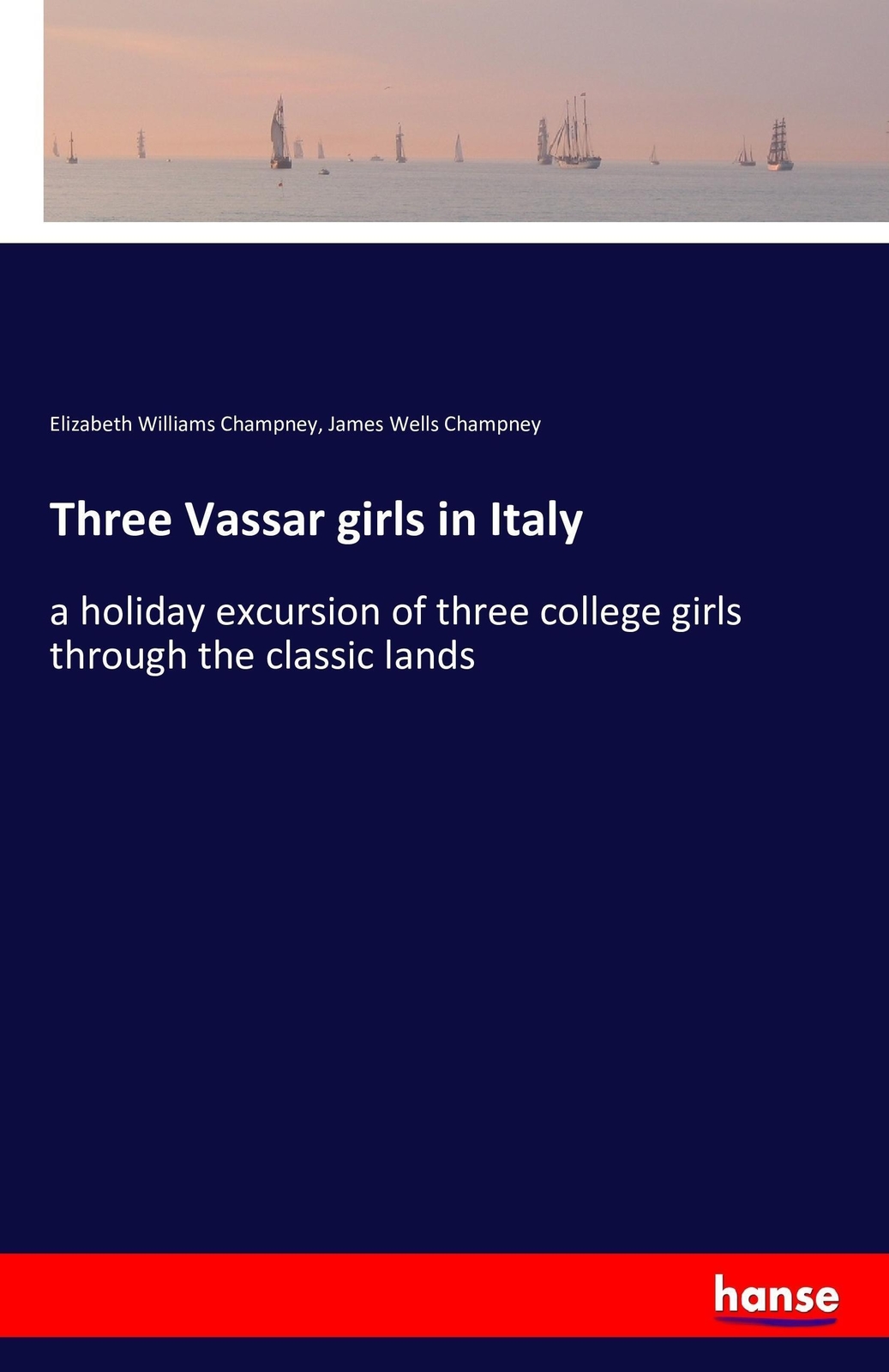 Thumbnail - Three Vassar Girls In Italy Elizabeth Williams Champney (u. A.)