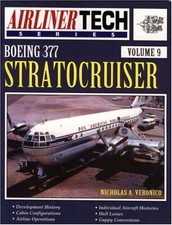 BOEING 377 STRATOCRUISER - AIRLINER TECH VOL. 9 By Nicholas A. Veronico **Mint**