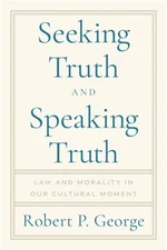 Seeking Truth and Speaking Truth: Law and Morality in Our Cultural Moment (Hardb