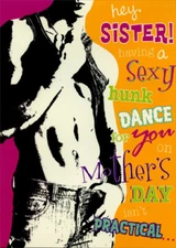 Sexy Hunk: Sister - Designer Greetings Mother's Day Card by Designer Greetings