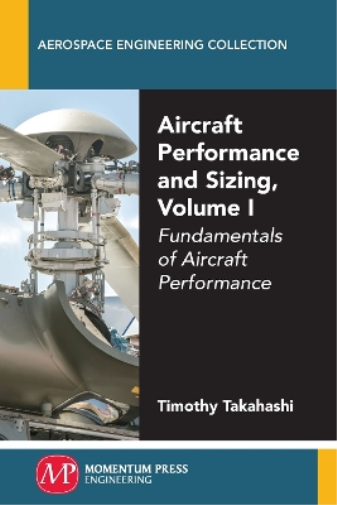 Timothy Takahashi Aircraft Performance and Sizing, Volume I (Tascabile)
