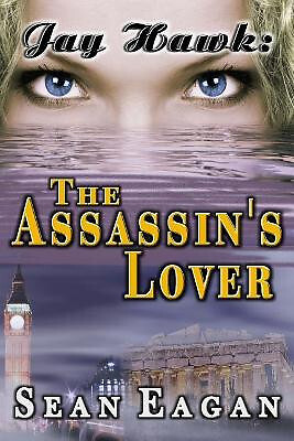 Jay Hawk: The Assassins Lover By Sean Eagan - New Copy - 9781477484432