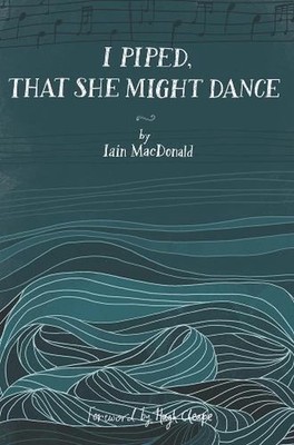 I Piped, That She Might Dance: The Lost Journal of Angus MacKay, Piper to Queen