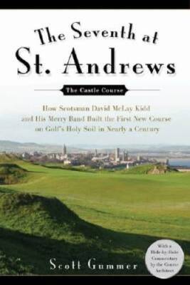 The Seventh at St Andrews: How Scotsman David McLay Kidd and His Ra - VERY GOOD