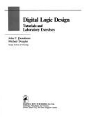 Digital Logic Design : Tutorial and Laboratory Exercises Michael