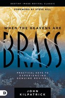 When The Heavens Are Brass Practical Keys To Experiencing Genuine Revival Buch