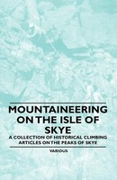 Mountaineering On The Isle Of Skye - A Collection Of Historical Climbing...