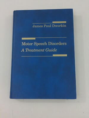 Motor Speech Disorders : A Treatment Guide - James Paul Dworkin (1991, Hardcover