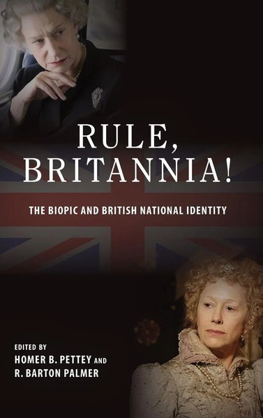 Rule, Britannia! | The Biopic And British National Identity | Pettey (U. A.)-image