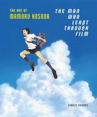The Man Who Leapt Through Film: The Art of Mamoru Hosoda By Charles Solomon -...