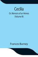 Frances Burney | Cecilia; Or, Memoirs Of An Heiress (Volume Iii) | Taschenbuch