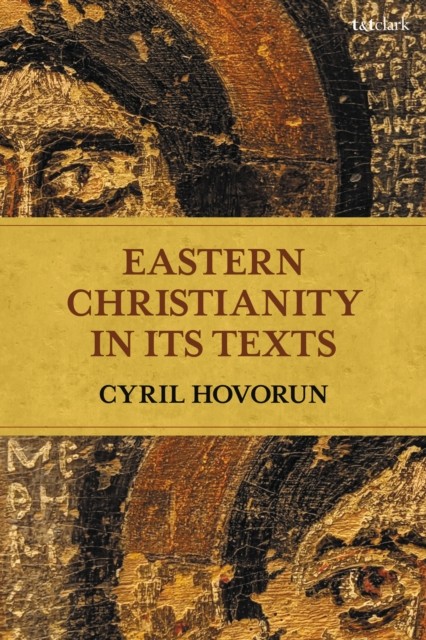 Eastern Christianity in Its Texts by Cyril Hovorun PAPERBACK 9780567682901