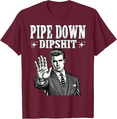 Pipe Down Dip Funny Correction Guy Meme Humor Unisex T-Shirt