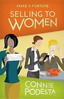 Make a Fortune Selling to Women: Selling to Men (2nd Edition) by Connie Podesta (Paperback / softback, 2016)