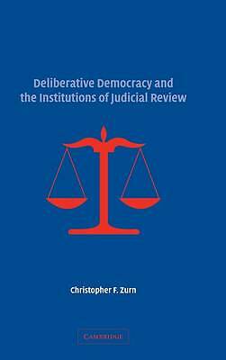 Deliberative Democracy and the Institutions of Judicial Review Zurn Hardback