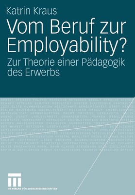 Vom Beruf zur Employability?: Zur Theorie einer P?dagogik des Erwerbs by Katrin 