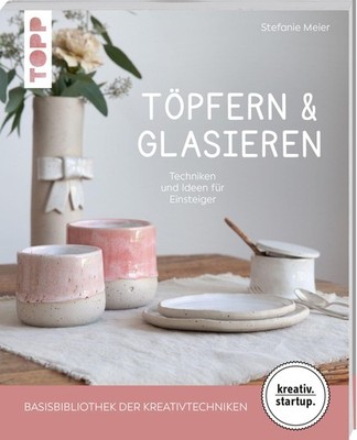 Meier, Stefanie/Töpfern & Glasieren (kreativ.startup) ~ Stef ... 9783735854155
