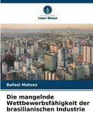 Rafael Mohrez | Die Mangelnde WettbewerbsfäHigkeit Der Brasilianischen Industrie
