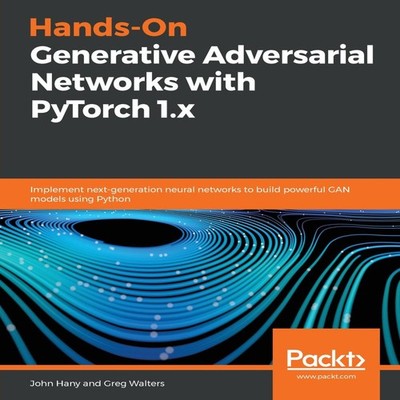 Hands-On Generative Adversarial Networks with PyTorch 1.x by John